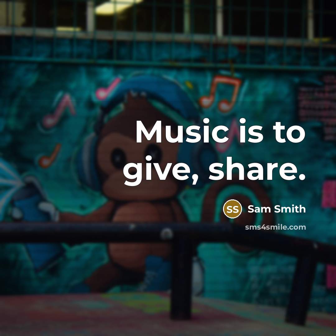 “Music is to give, share.…” quote by Sam Smith