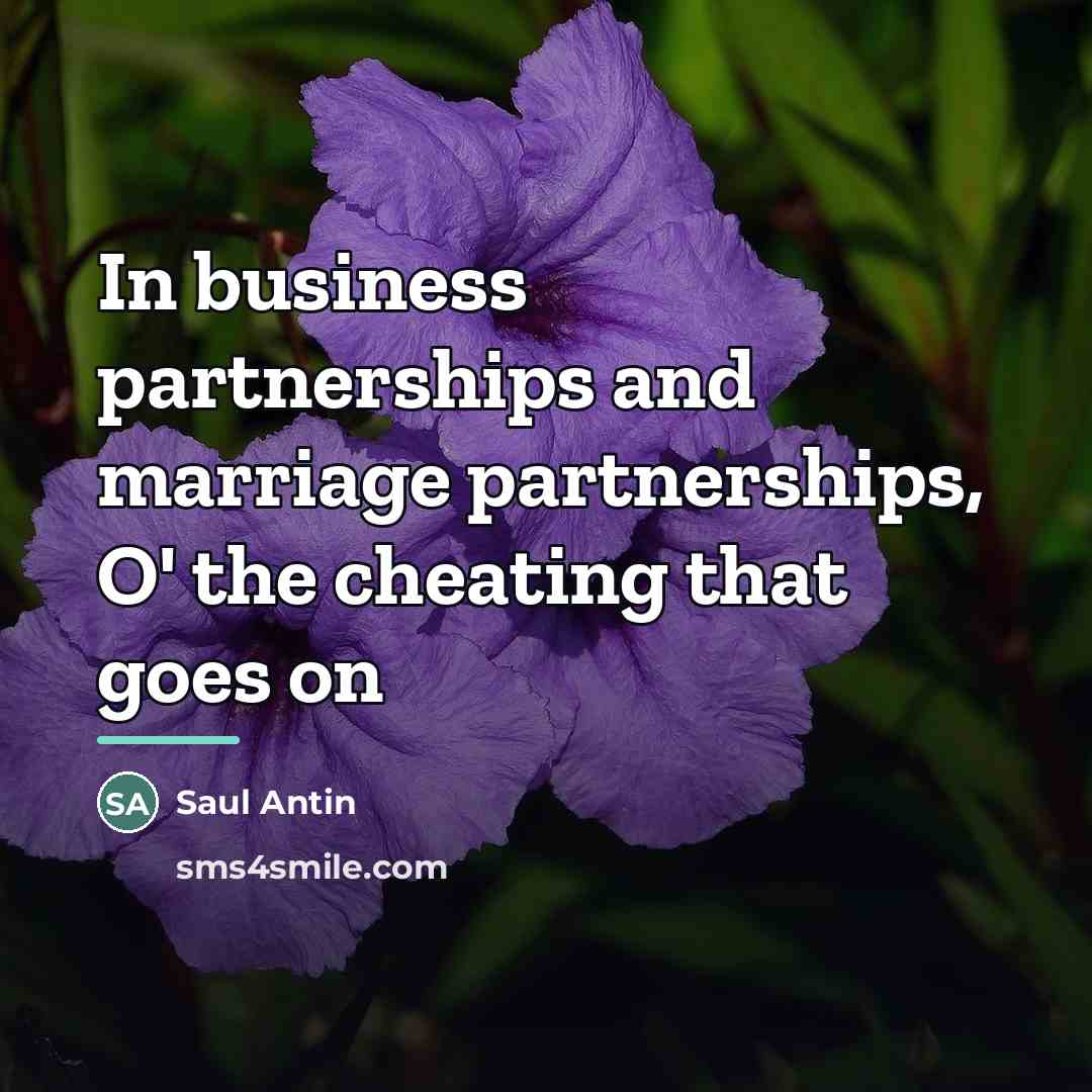 “In business partnerships and marriage partnerships, O' the cheating that…” quote by Saul Antin