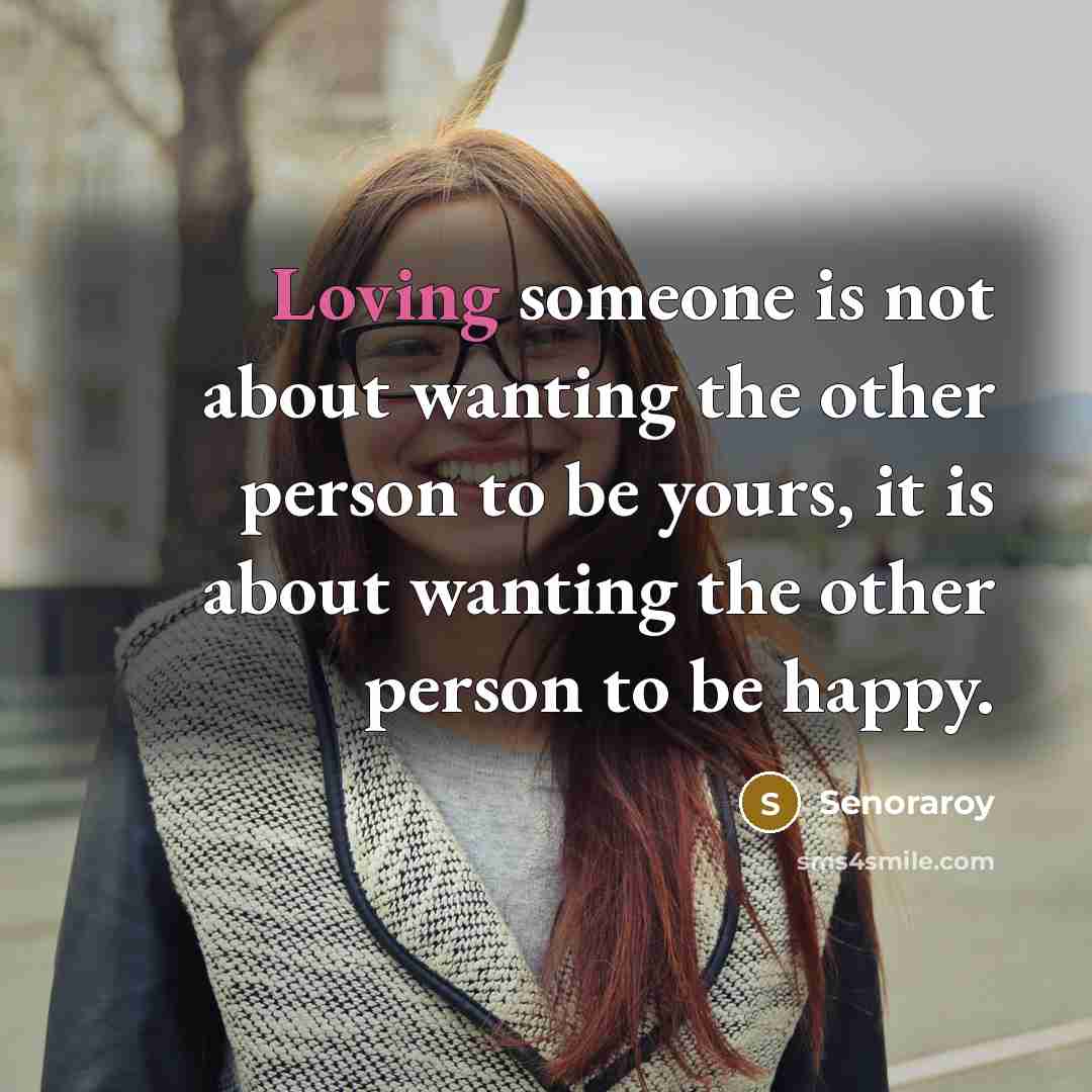 “Loving someone is not about wanting the other person to…” quote by Senoraroy