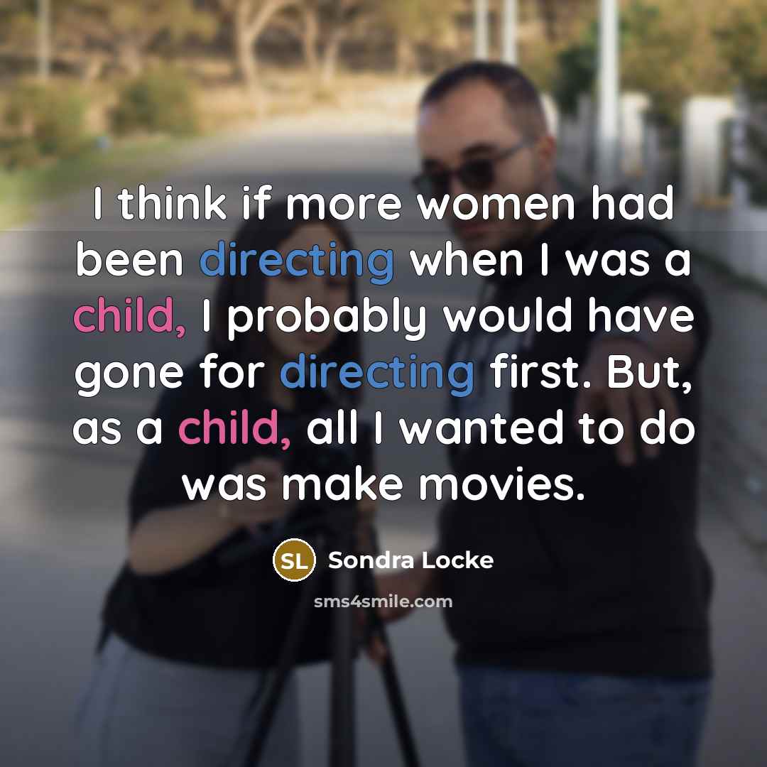 “I think if more women had been directing when I…” quote by Sondra Locke