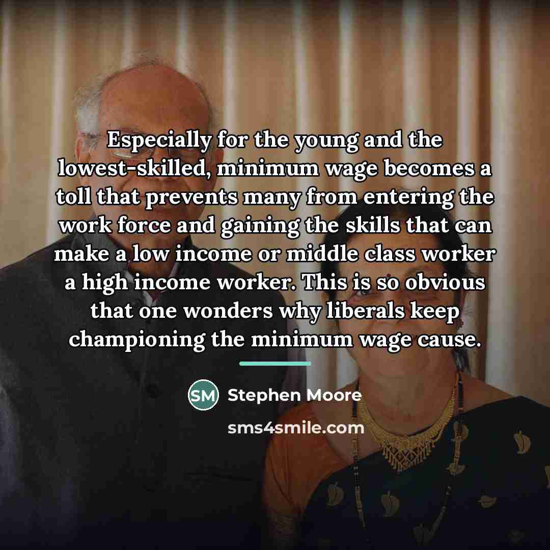 “Especially for the young and the lowest-skilled, minimum wage becomes…” quote by Stephen Moore