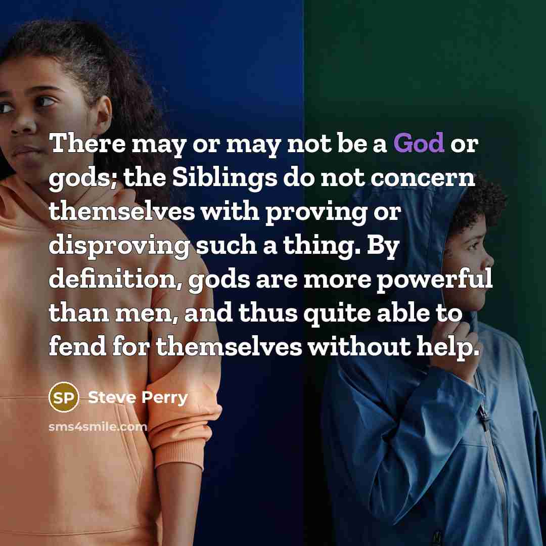“There may or may not be a God or gods;…” quote by Steve Perry