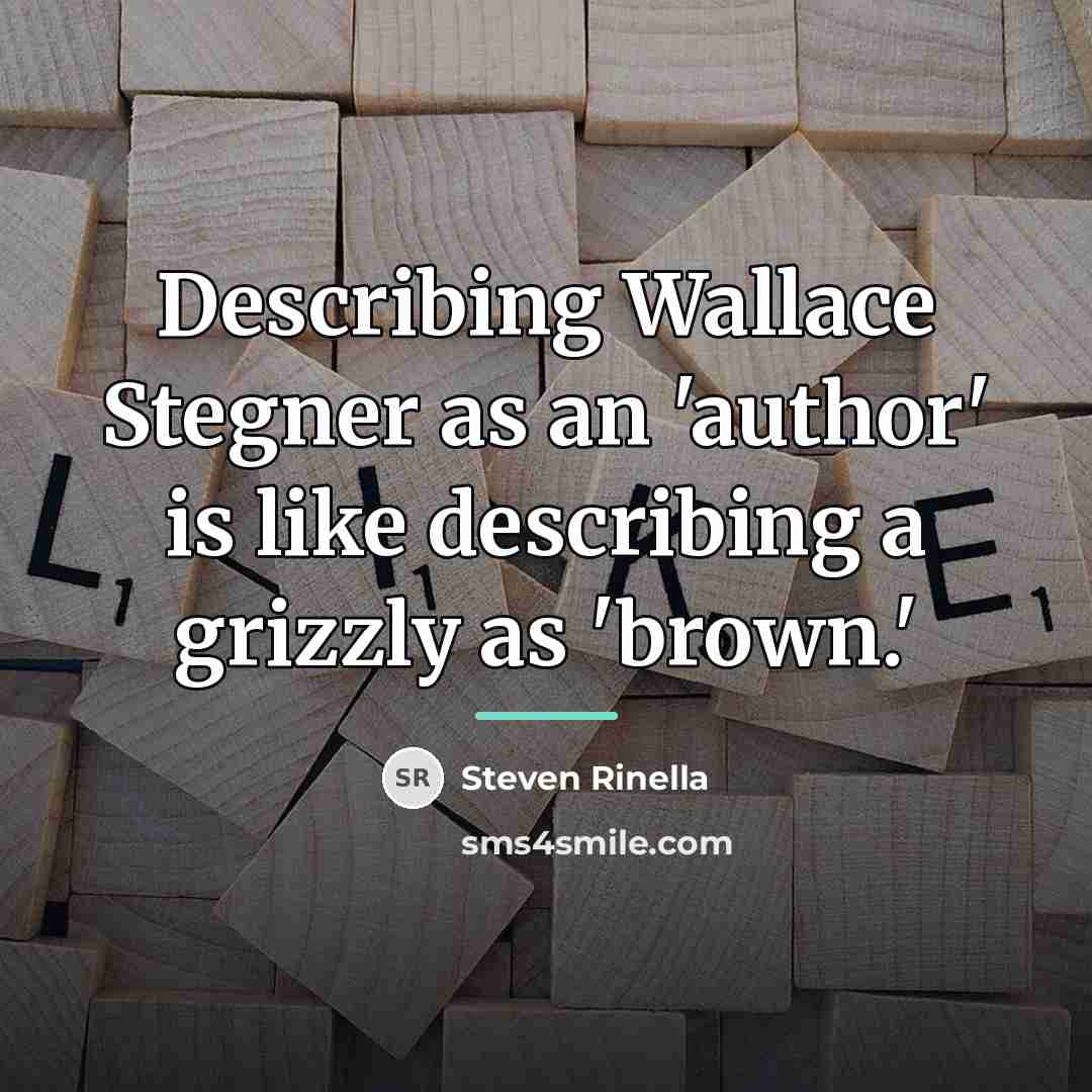 “Describing Wallace Stegner as an 'author' is like describing a…” quote by Steven Rinella