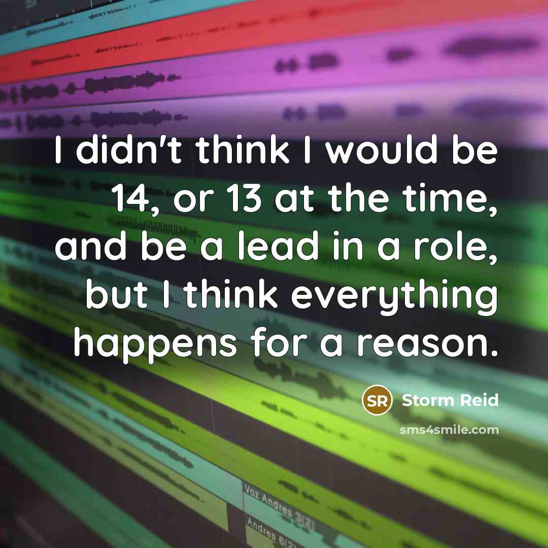 “I didn't think I would be 14, or 13 at…” quote by Storm Reid