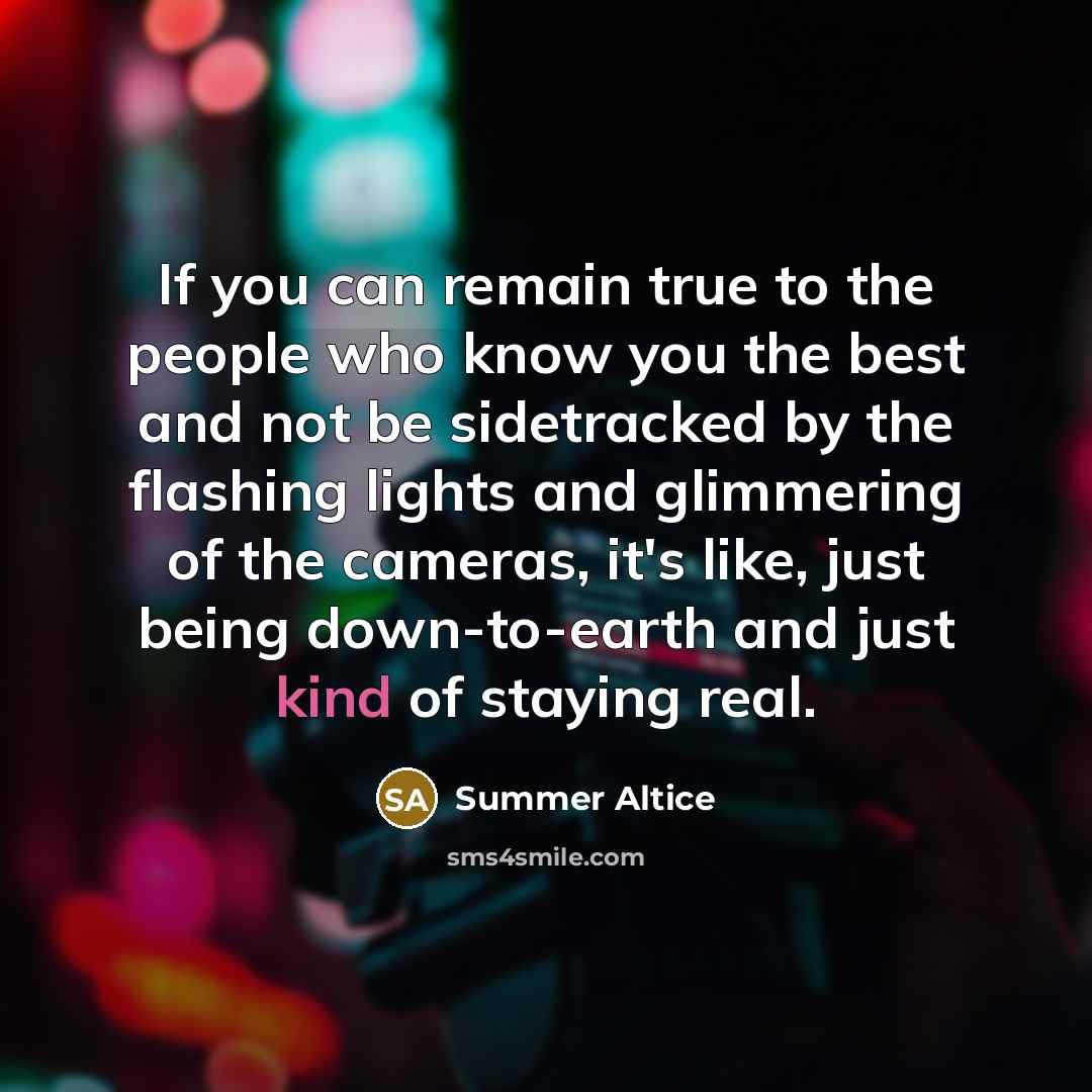“If you can remain true to the people who know…” quote by Summer Altice