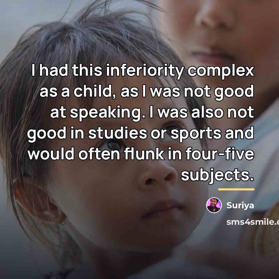 “I had this inferiority complex as a child, as I…” quote by Suriya