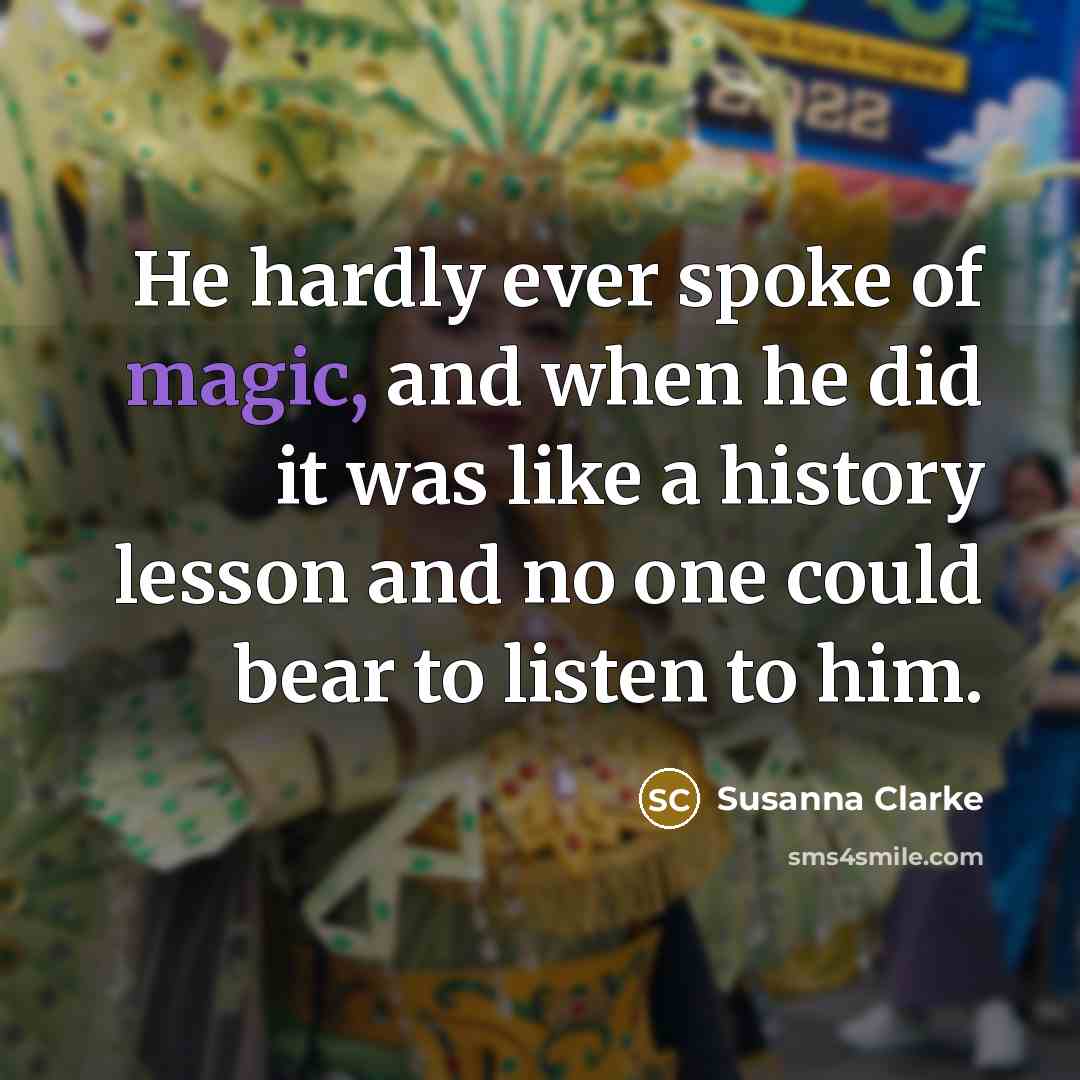 “He hardly ever spoke of magic, and when he did…” quote by Susanna Clarke