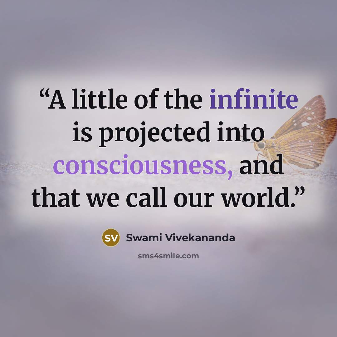 “A little of the infinite is projected into consciousness, and that we call our world.” quote by Swami Vivekananda