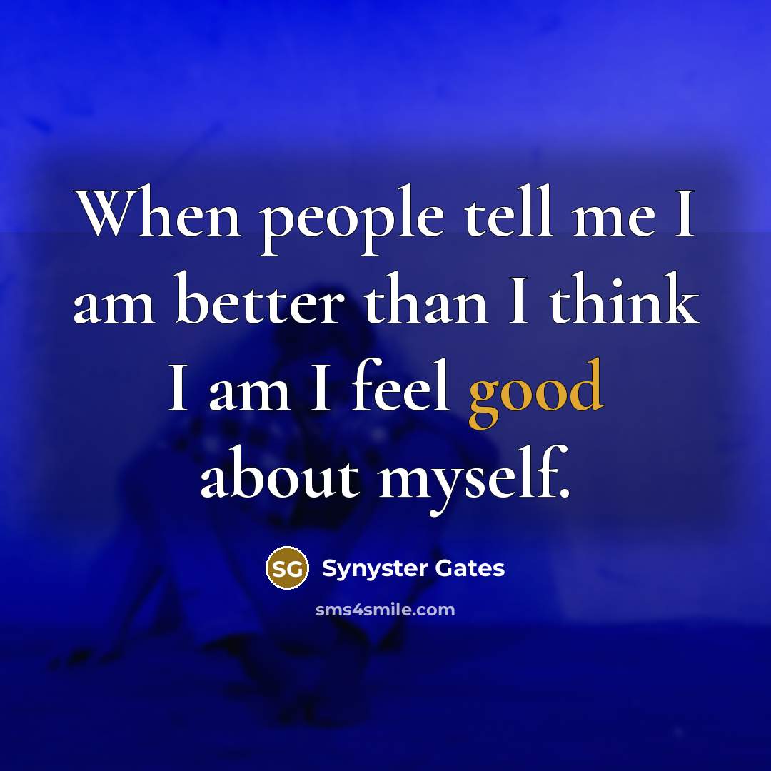 “When people tell me I am better than I think…” quote by Synyster Gates