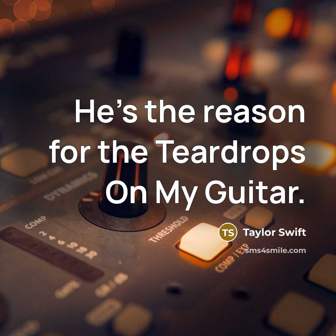 “He's the reason for the Teardrops On My Guitar.…” quote by Taylor Swift