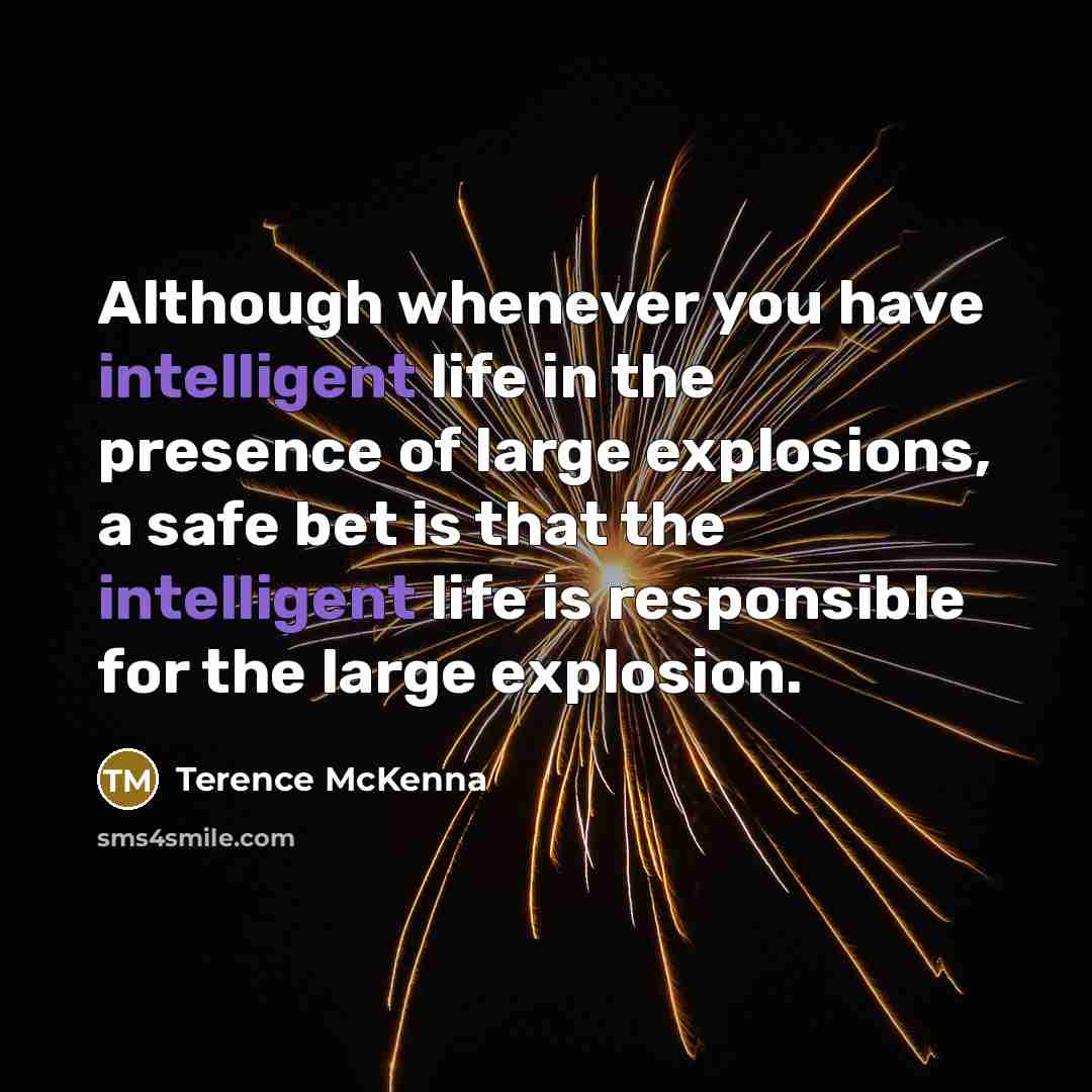 “Although whenever you have intelligent life in the presence of…” quote by Terence McKenna