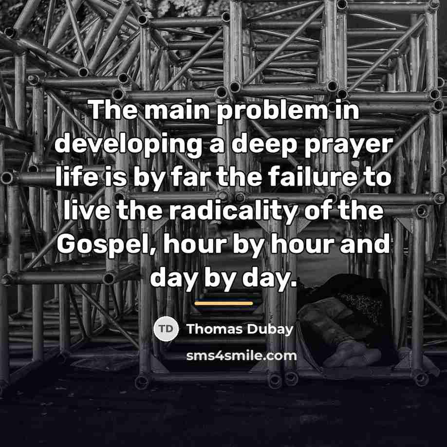 “The main problem in developing a deep prayer life is…” quote by Thomas Dubay