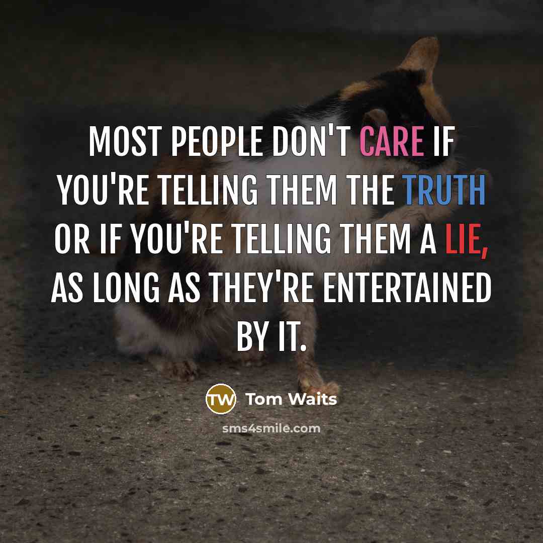 “Most people don't care if you're telling them the truth…” quote by Tom Waits