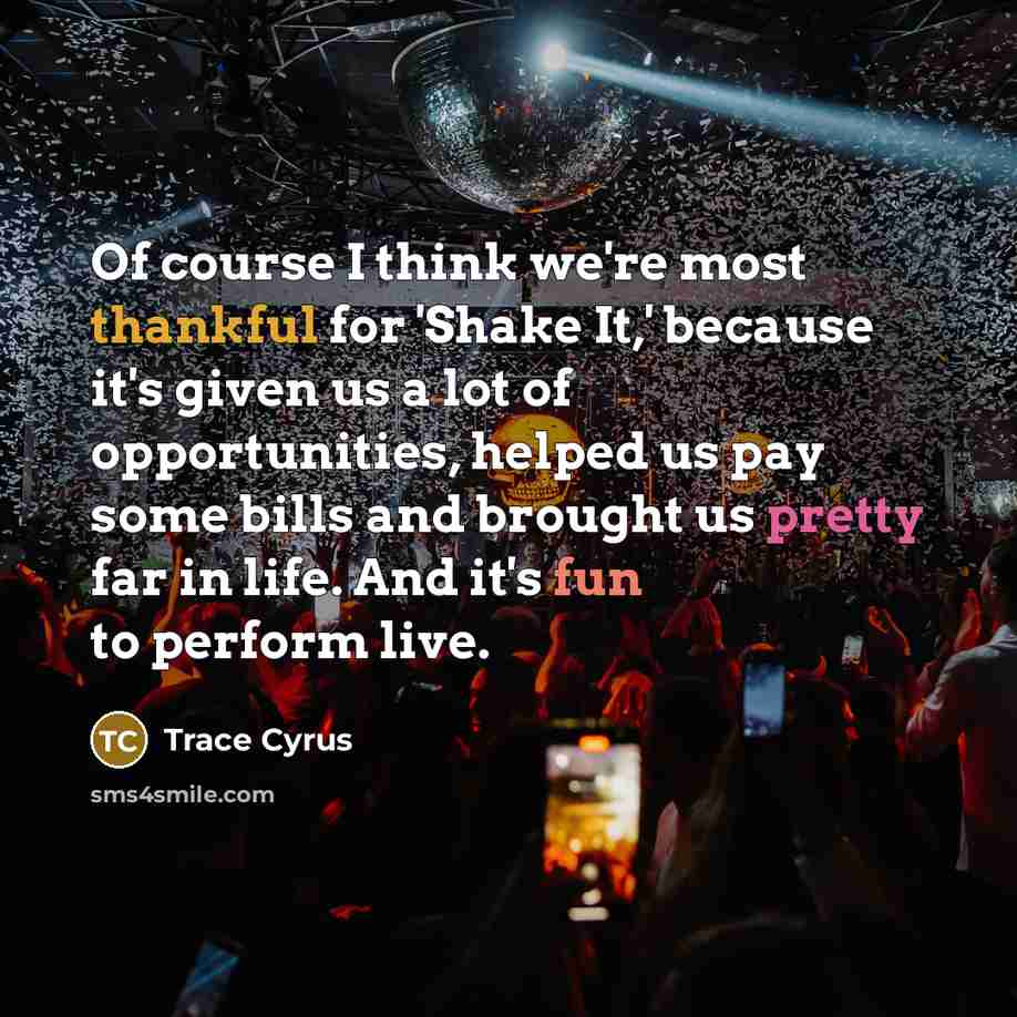 “Of course I think we're most thankful for 'Shake It,'…” quote by Trace Cyrus