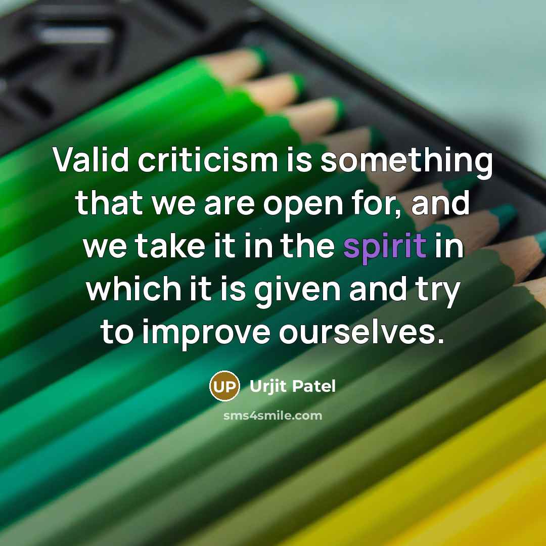 “Valid criticism is something that we are open for, and…” quote by Urjit Patel