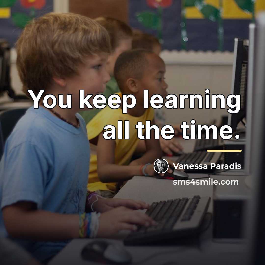 “You keep learning all the time.…” quote by Vanessa Paradis