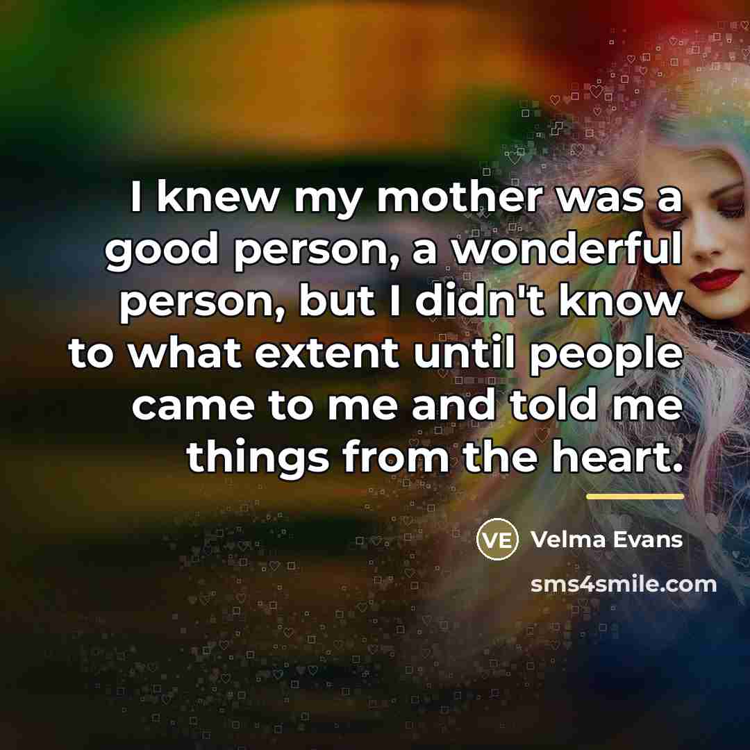 “I knew my mother was a good person, a wonderful…” quote by Velma Evans