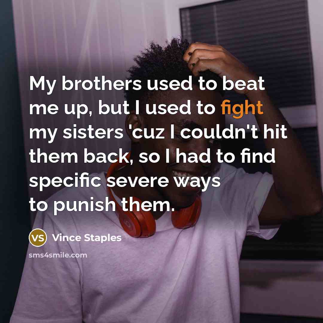 “My brothers used to beat me up, but I used…” quote by Vince Staples