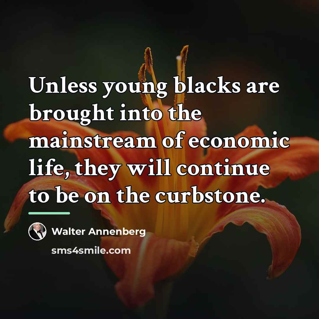“Unless young blacks are brought into the mainstream of economic…” quote by Walter Annenberg