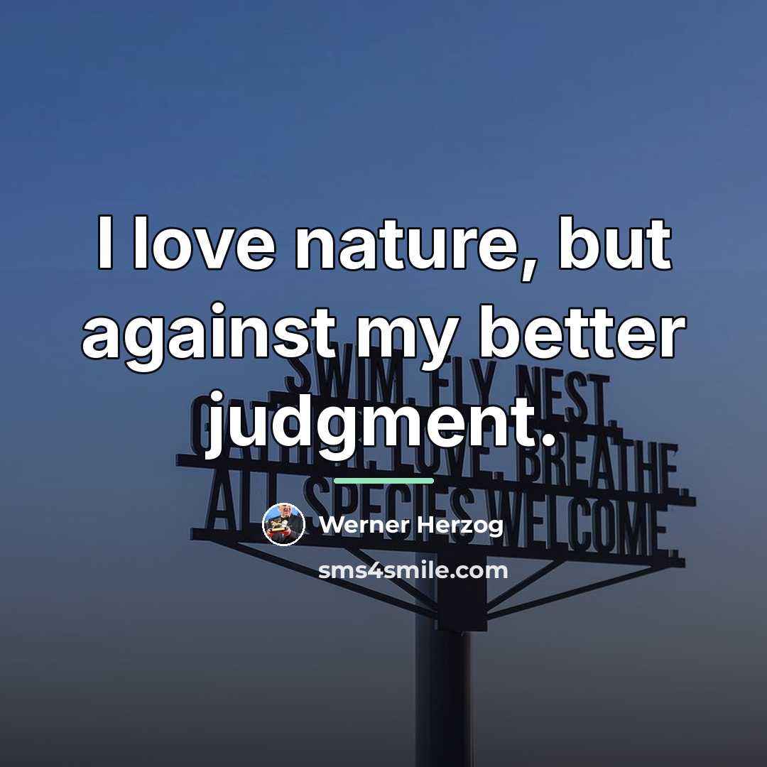 “I love nature, but against my better judgment.…” quote by Werner Herzog