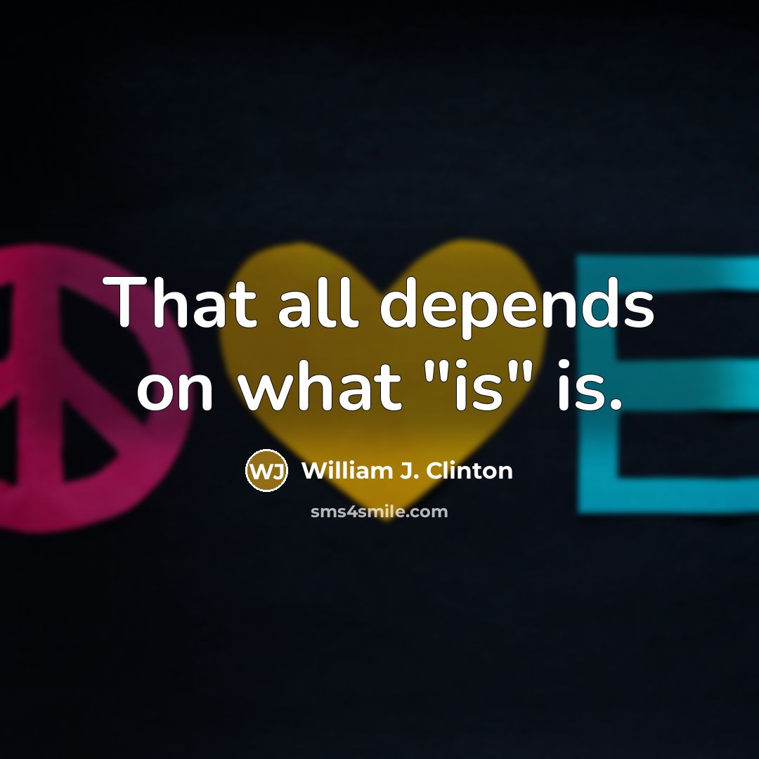 “That all depends on what "is" is.…” quote by William J. Clinton