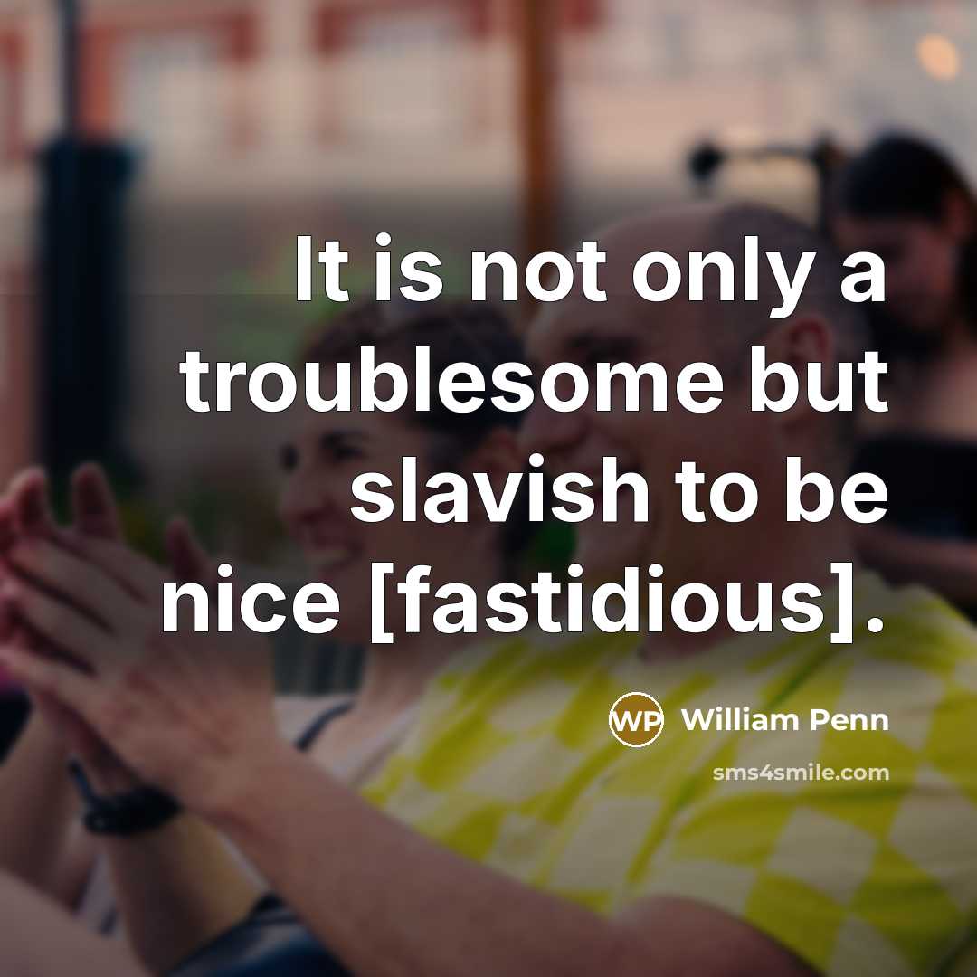 “It is not only a troublesome but slavish to be…” quote by William Penn