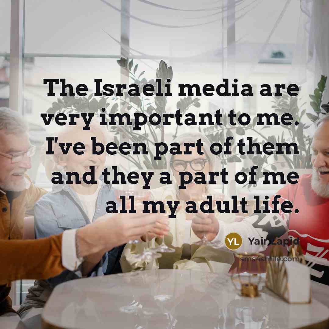 “The Israeli media are very important to me. I've been…” quote by Yair Lapid