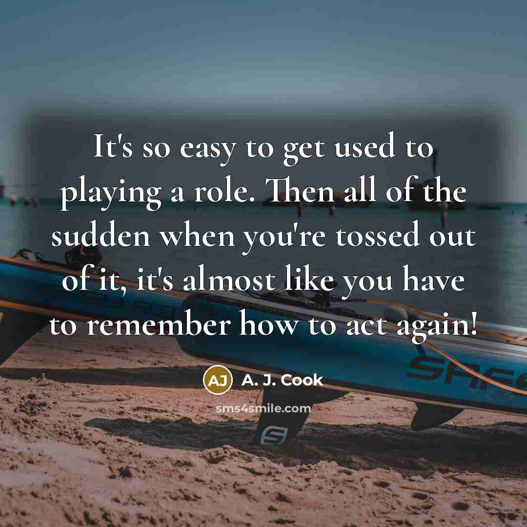 “It's so easy to get used to playing a role.…” quote by A. J. Cook