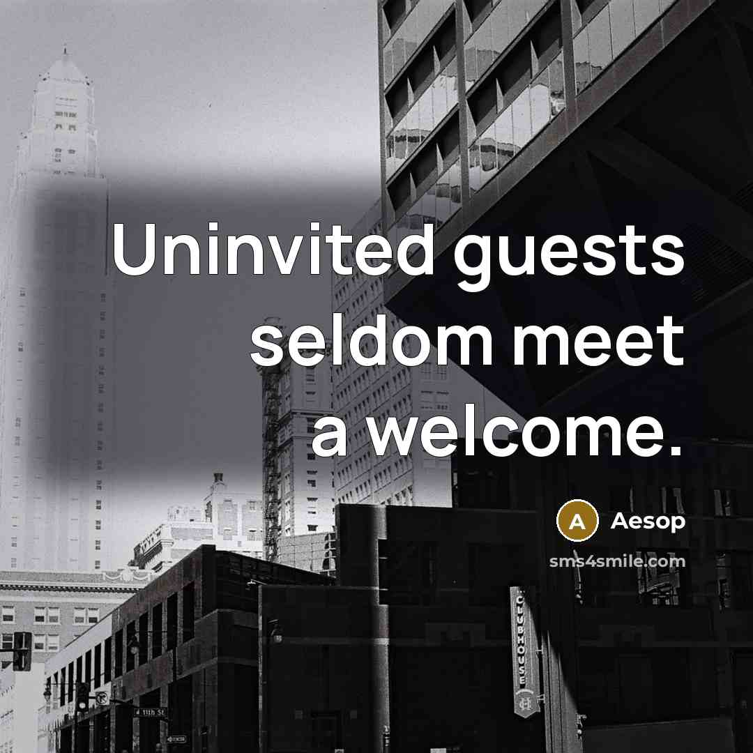 “Uninvited guests seldom meet a welcome.…” quote by Aesop