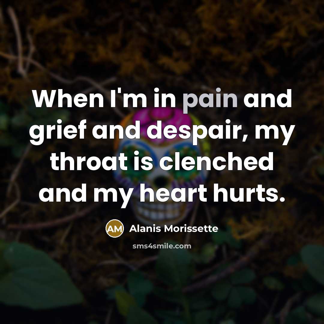“When I'm in pain and grief and despair, my throat…” quote by Alanis Morissette