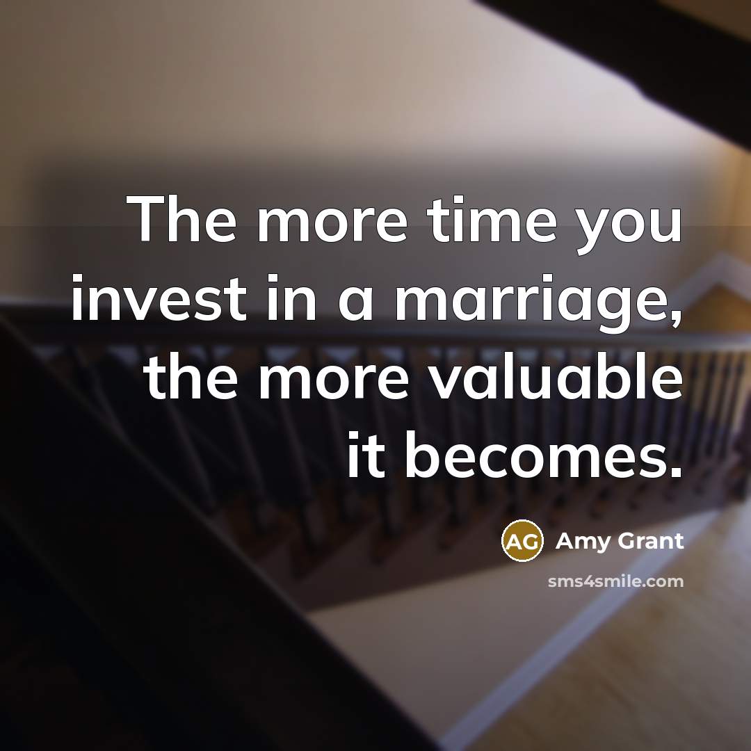 “The more time you invest in a marriage, the more…” quote by Amy Grant