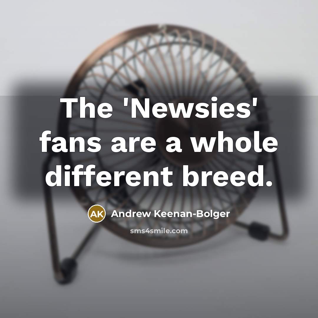 “The 'Newsies' fans are a whole different breed.…” quote by Andrew Keenan-Bolger
