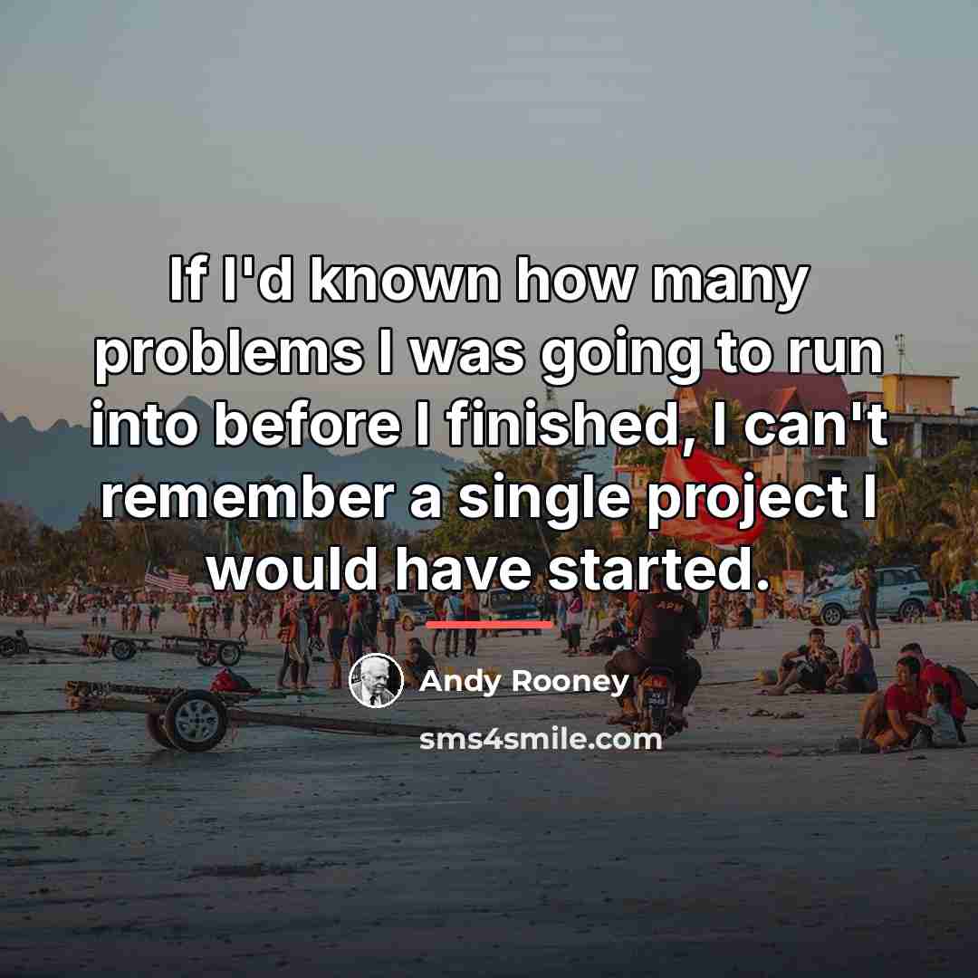 “If I'd known how many problems I was going to…” quote by Andy Rooney