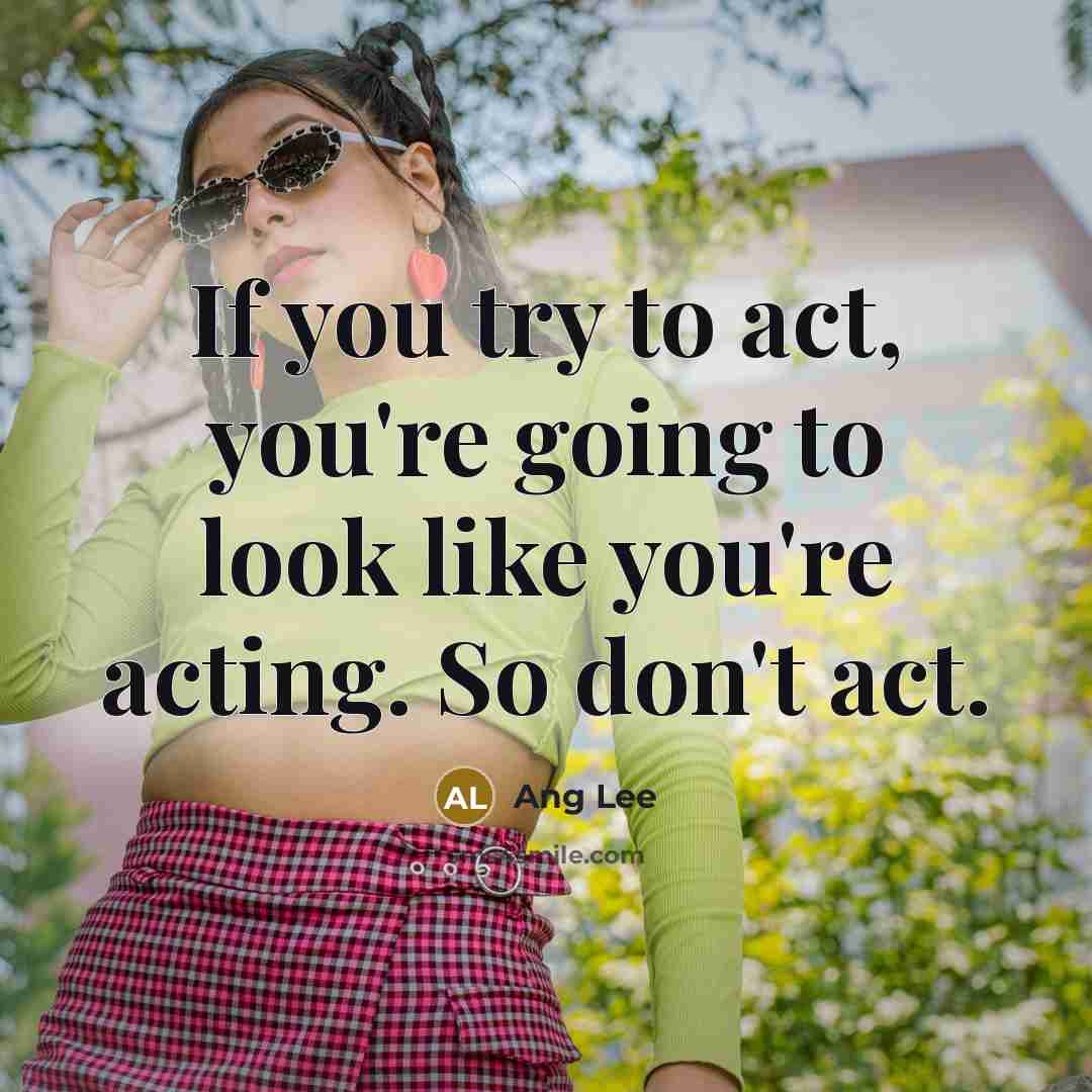 “If you try to act, you're going to look like…” quote by Ang Lee