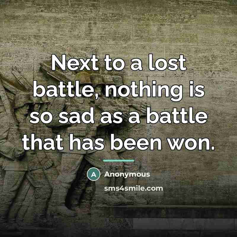 “Next to a lost battle, nothing is so sad as…” quote by Anonymous