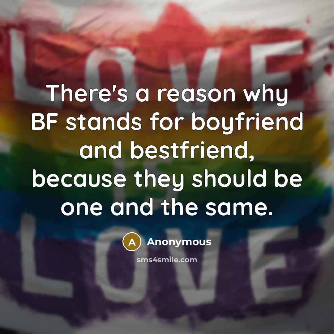 “There's a reason why BF stands for boyfriend and bestfriend,…” quote by Anonymous