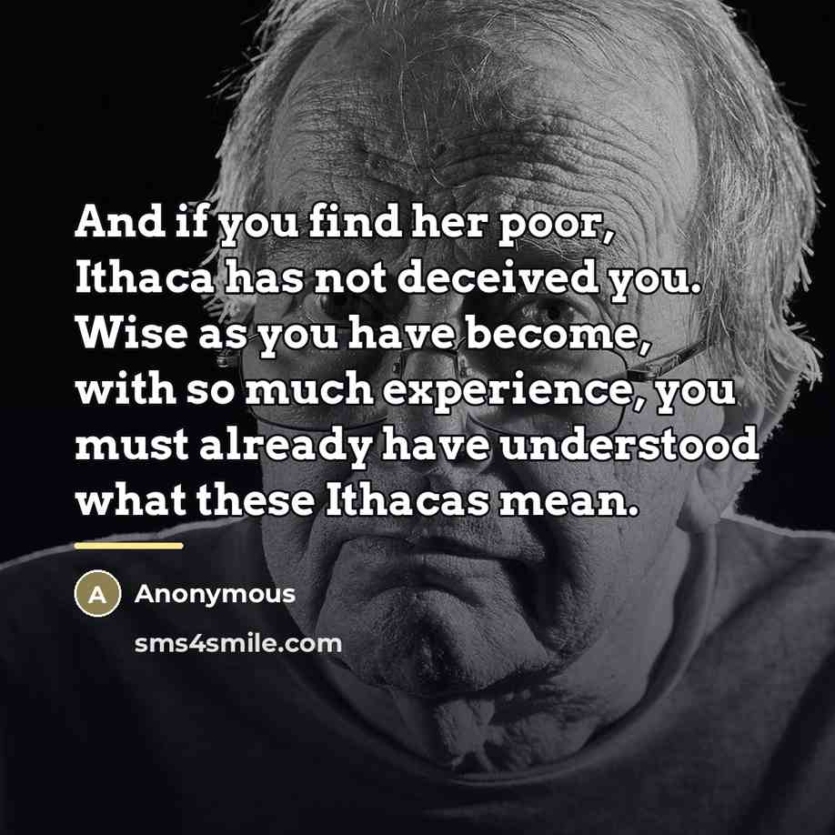 “And if you find her poor, Ithaca has not deceived…” quote by Anonymous
