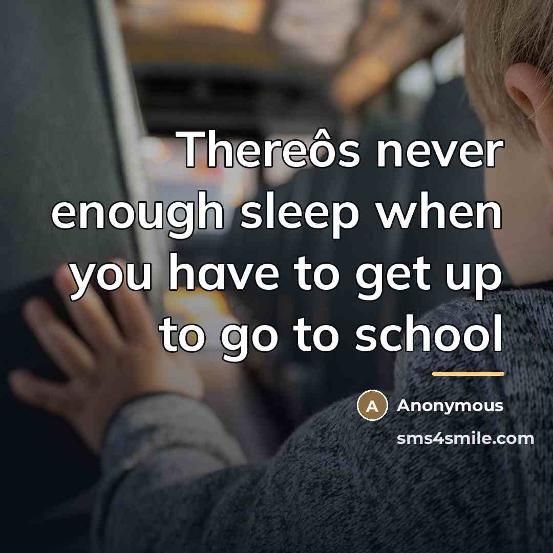 “Thereôs never enough sleep when you have to get up…” quote by Anonymous