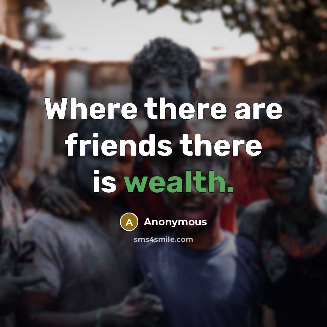 “Where there are friends there is wealth.…” quote by Anonymous