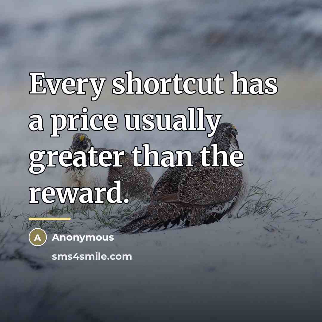 “Every shortcut has a price usually greater than the reward.…” quote by Anonymous