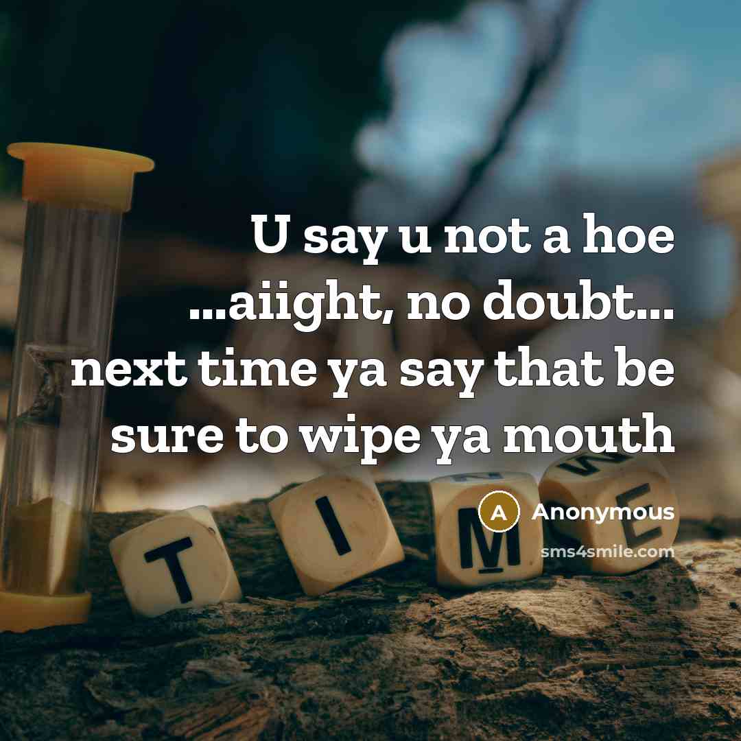 “U say u not a hoe ...aiight, no doubt... next…” quote by Anonymous