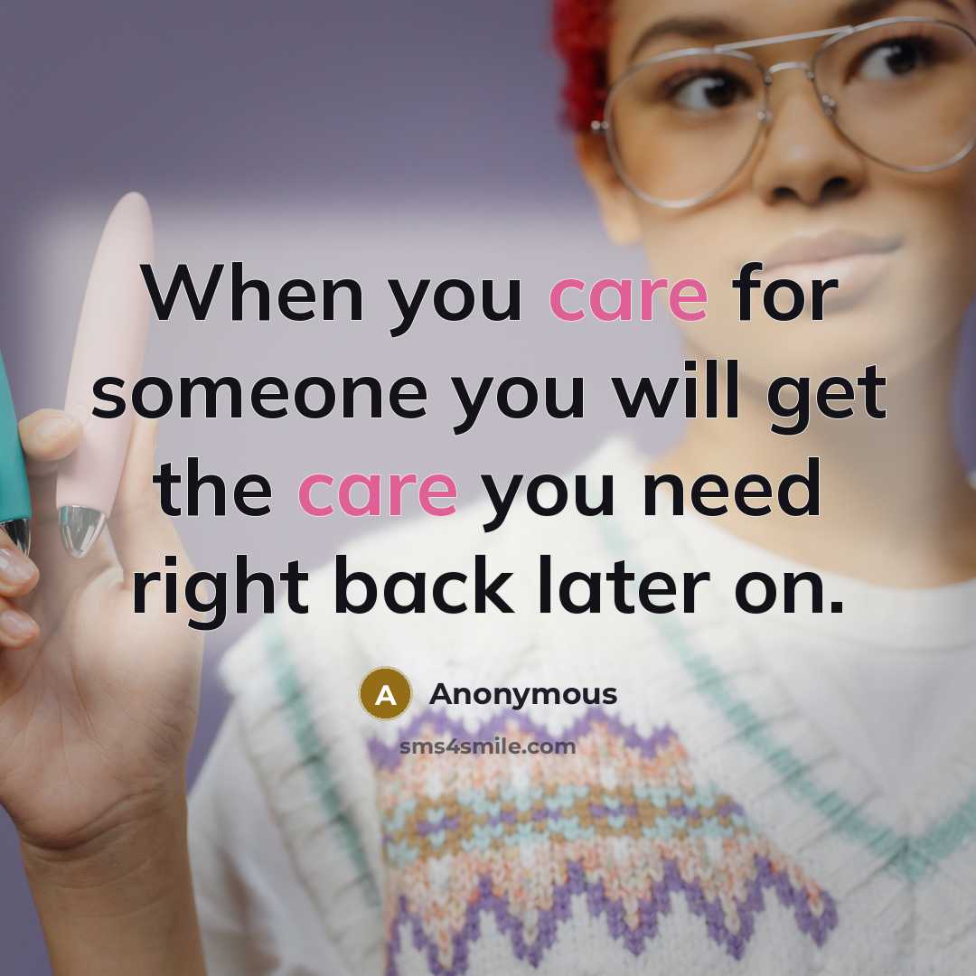 “When you care for someone you will get the care…” quote by Anonymous