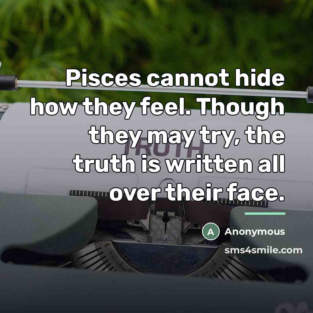 “Pisces cannot hide how they feel. Though they may try,…” quote by Anonymous