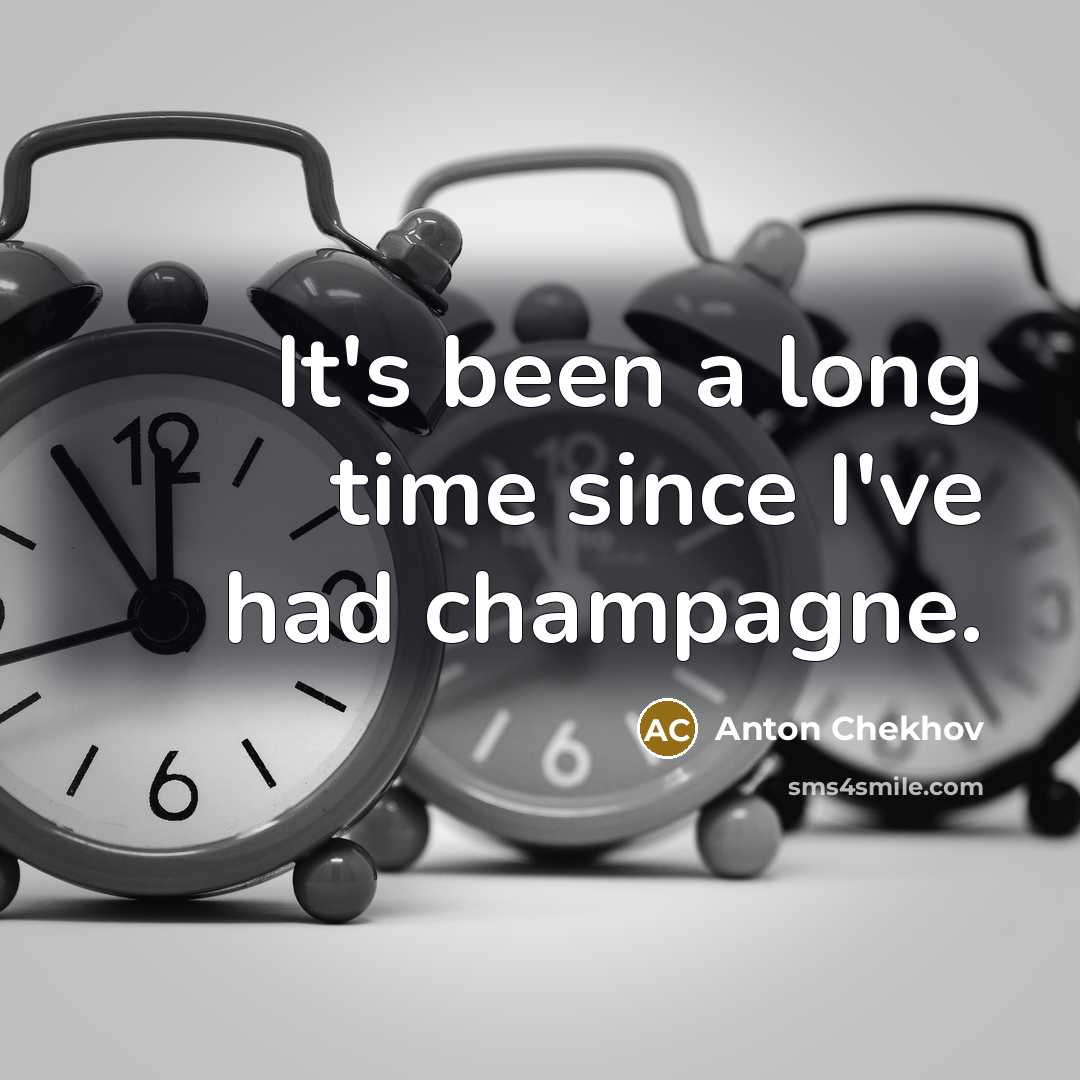 “It's been a long time since I've had champagne.…” quote by Anton Chekhov
