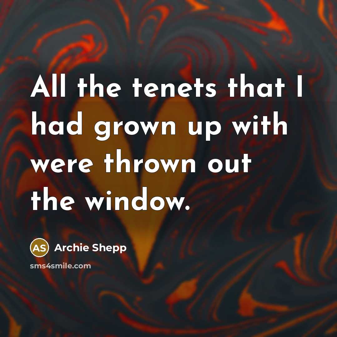 “All the tenets that I had grown up with were…” quote by Archie Shepp