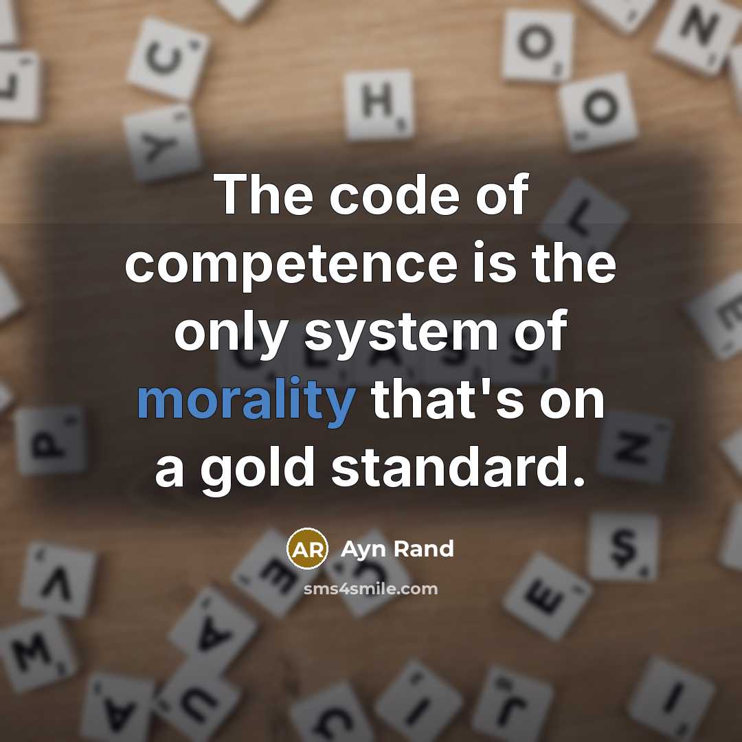“The code of competence is the only system of morality…” quote by Ayn Rand