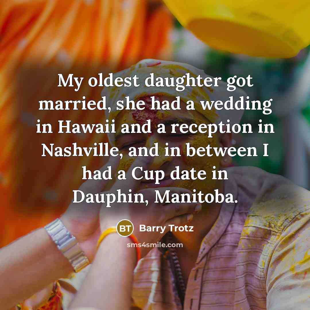 “My oldest daughter got married, she had a wedding in…” quote by Barry Trotz