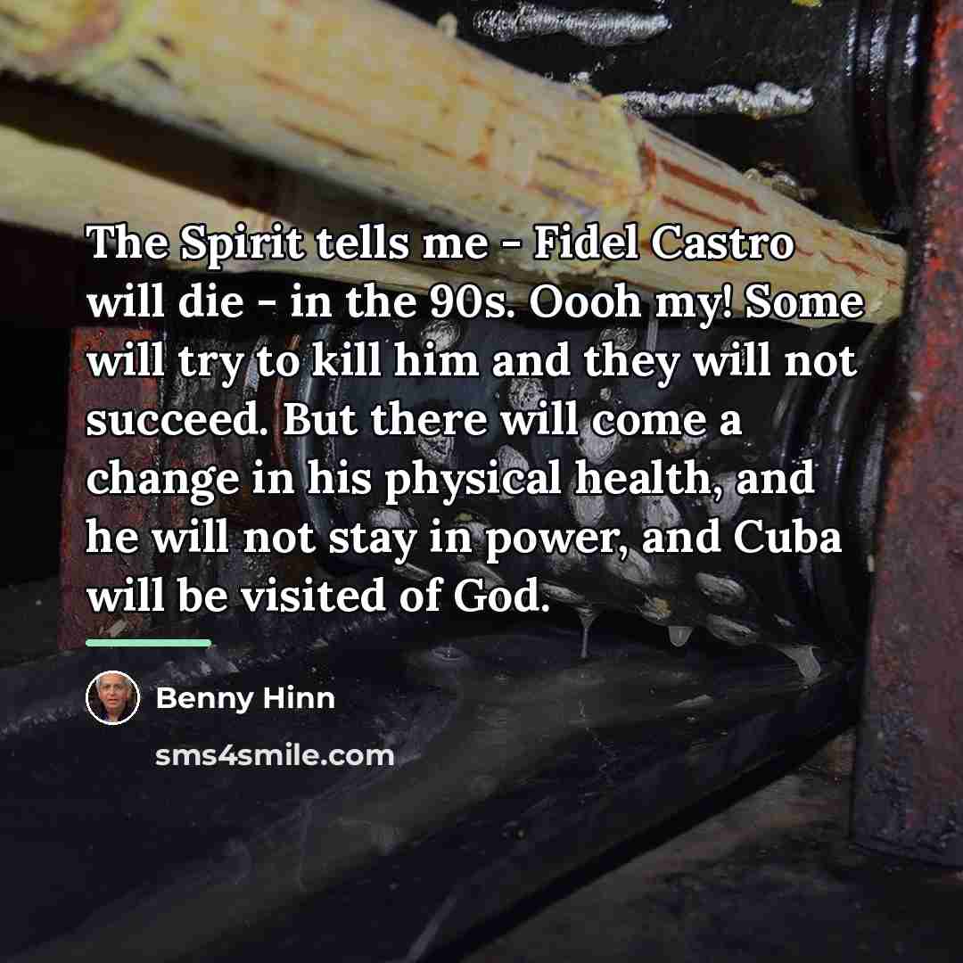“The Spirit tells me - Fidel Castro will die -…” quote by Benny Hinn