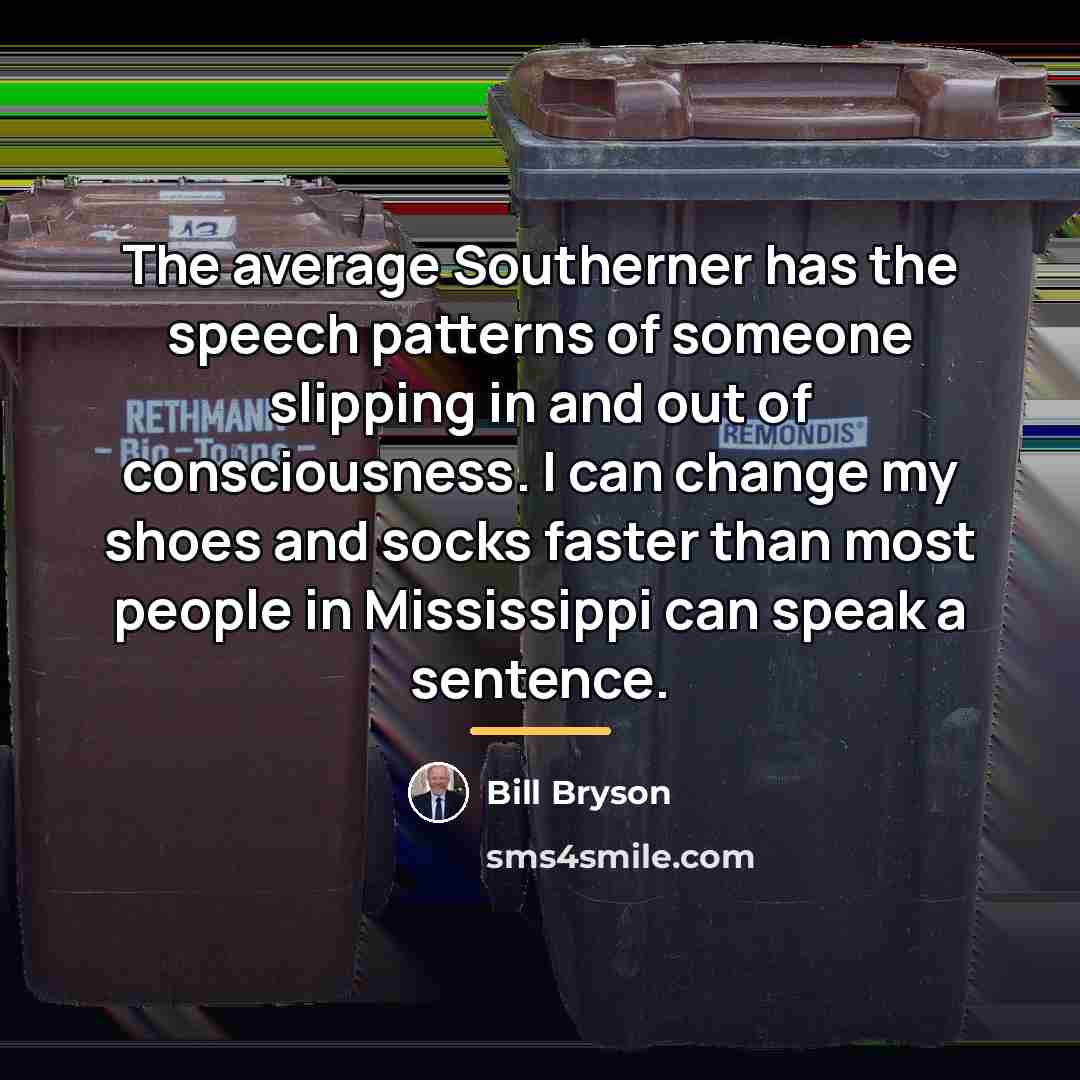 “The average Southerner has the speech patterns of someone slipping…” quote by Bill Bryson