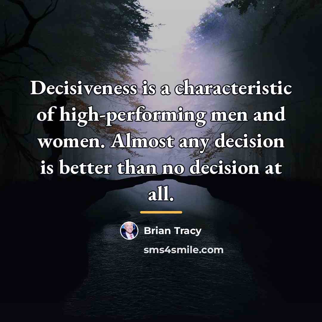 “Decisiveness is a characteristic of high-performing men and women. Almost…” quote by Brian Tracy